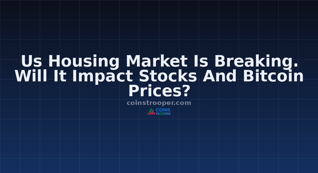 Us Housing Market Is Breaking. Will It Impact Stocks And Bitcoin Prices?