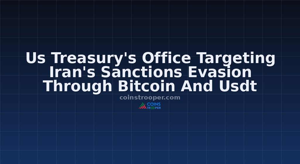 Us Treasury's Office Targeting Iran's Sanctions Evasion Through Bitcoin And Usdt