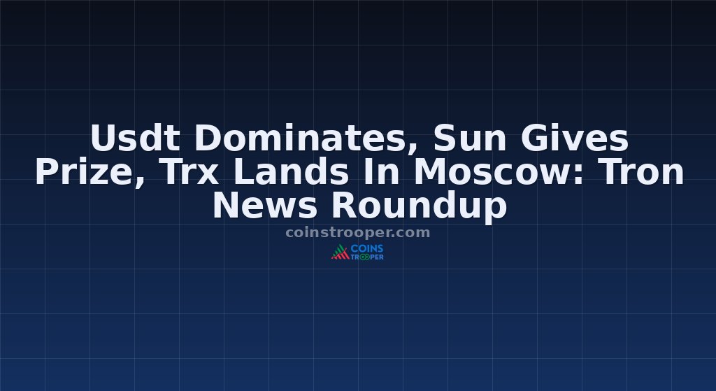 Usdt Dominates, Sun Gives Prize, Trx Lands In Moscow: Tron News Roundup