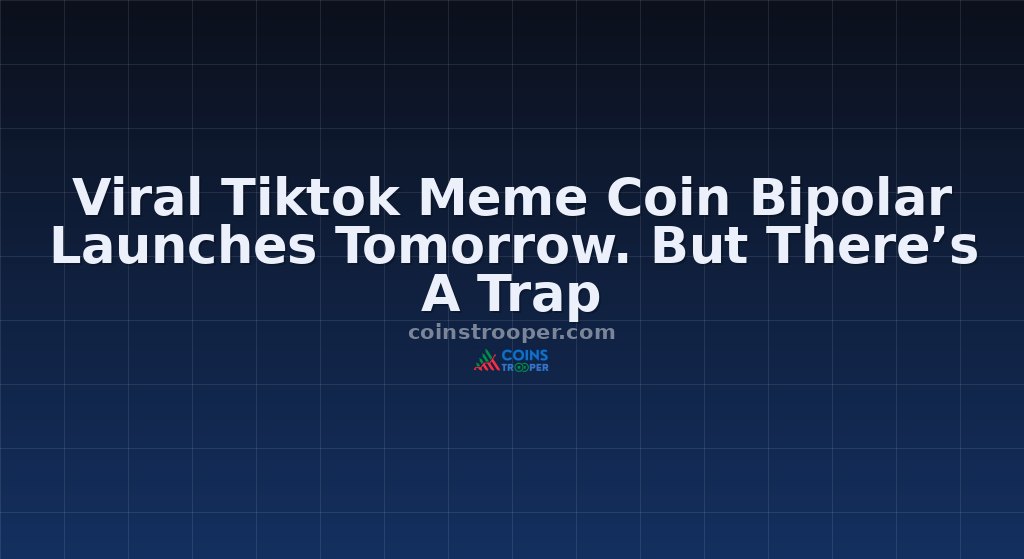 Viral Tiktok Meme Coin Bipolar Launches Tomorrow. But There’s A Trap