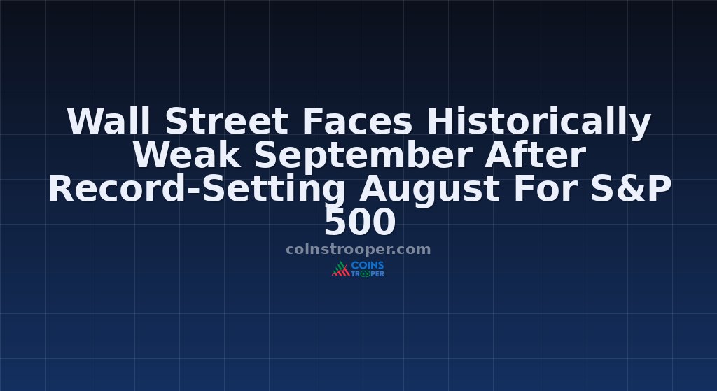 Wall Street Faces Historically Weak September After Record-Setting August For S&P 500