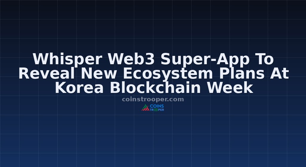 Whisper Web3 Super-App To Reveal New Ecosystem Plans At Korea Blockchain Week