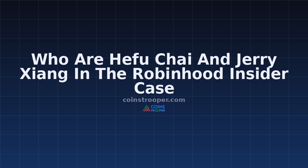 Who Are Hefu Chai And Jerry Xiang In The Robinhood Insider Case