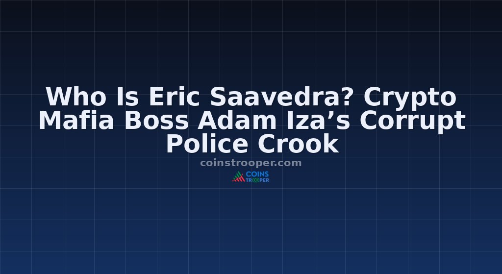 Who Is Eric Saavedra? Crypto Mafia Boss Adam Iza’s Corrupt Police Crook