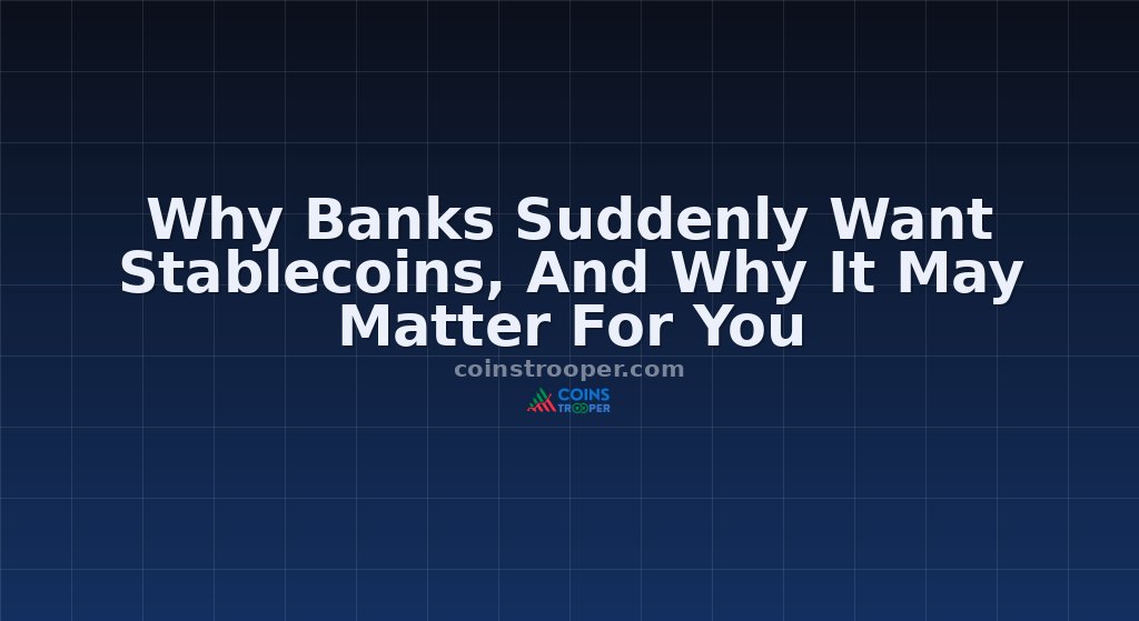 Why Banks Suddenly Want Stablecoins, And Why It May Matter For You