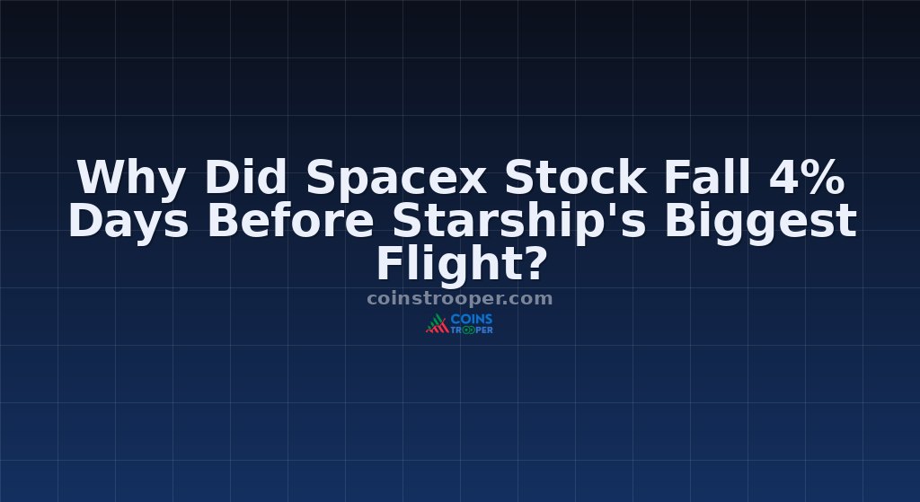 Why Did Spacex Stock Fall 4% Days Before Starship's Biggest Flight?