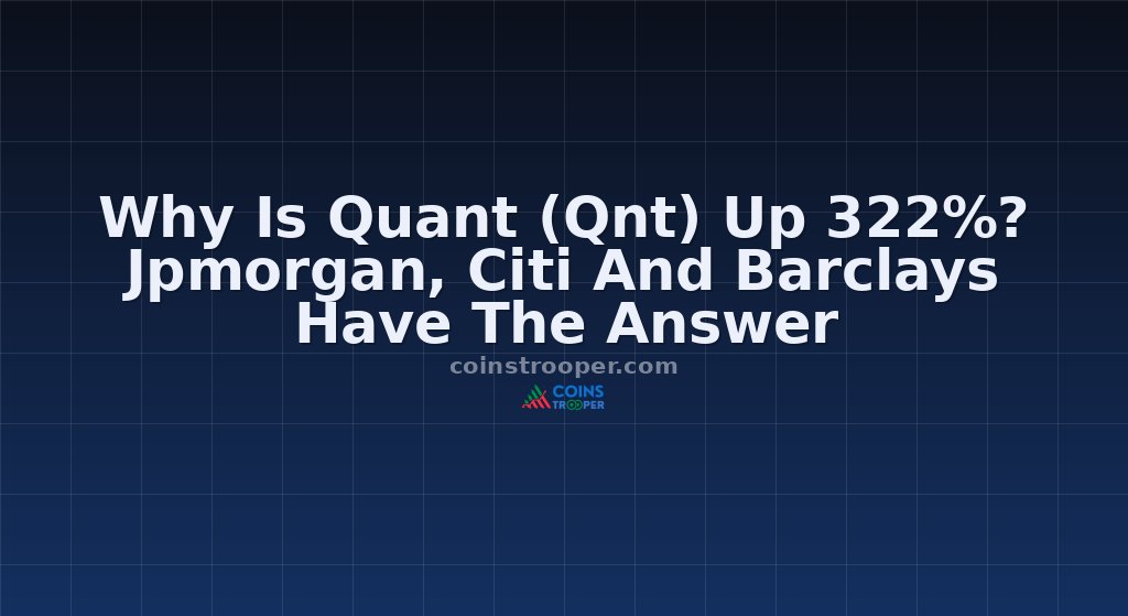 Why Is Quant (Qnt) Up 322%? Jpmorgan, Citi And Barclays Have The Answer