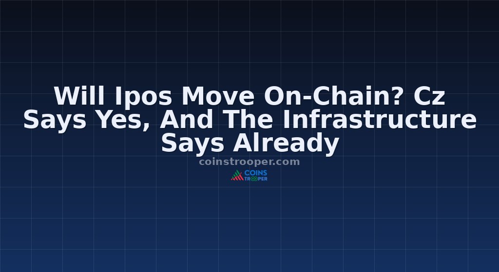 Will Ipos Move On-Chain? Cz Says Yes, And The Infrastructure Says Already
