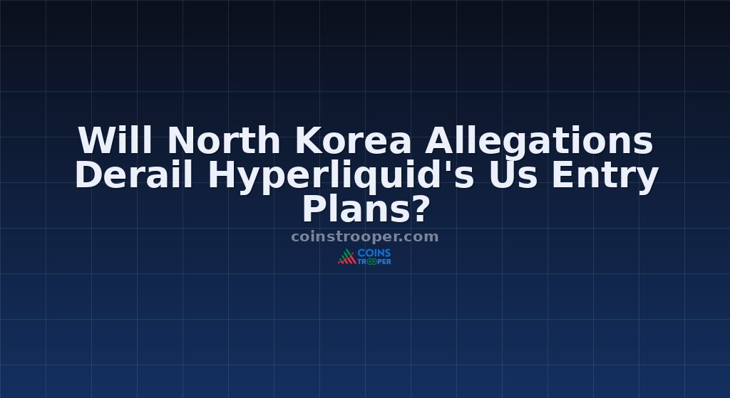 Will North Korea Allegations Derail Hyperliquid's Us Entry Plans?