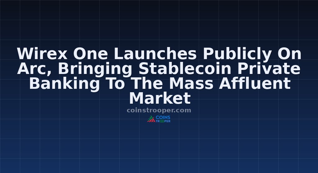 Wirex One Launches Publicly On Arc, Bringing Stablecoin Private Banking To The Mass Affluent Market