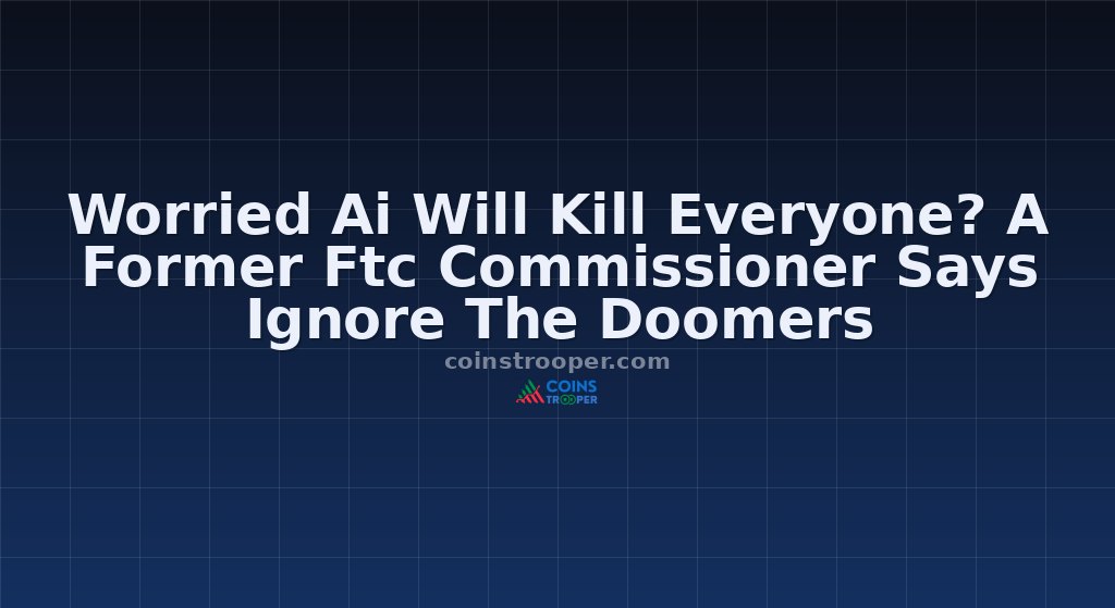 Worried Ai Will Kill Everyone? A Former Ftc Commissioner Says Ignore The Doomers