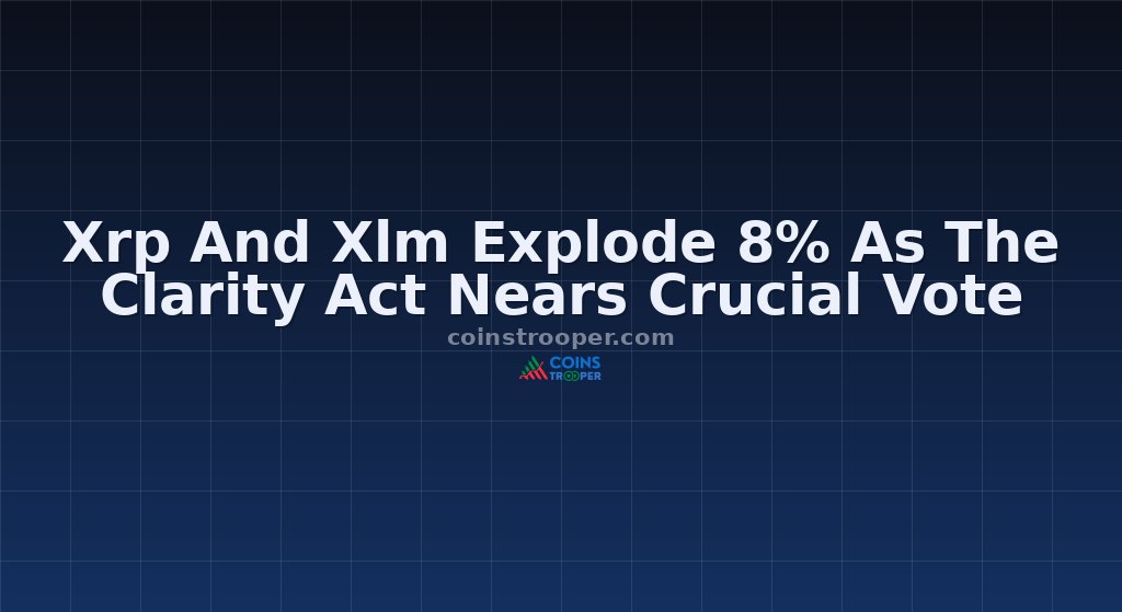Xrp And Xlm Explode 8% As The Clarity Act Nears Crucial Vote