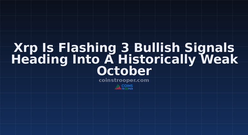 Xrp Is Flashing 3 Bullish Signals Heading Into A Historically Weak October