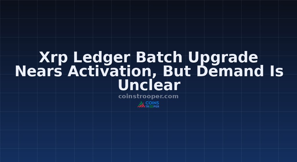 Xrp Ledger Batch Upgrade Nears Activation, But Demand Is Unclear
