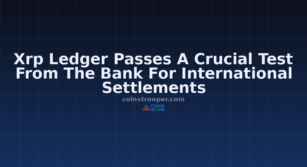 Xrp Ledger Passes A Crucial Test From The Bank For International Settlements