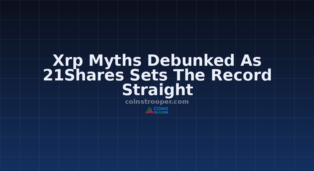 Xrp Myths Debunked As 21Shares Sets The Record Straight