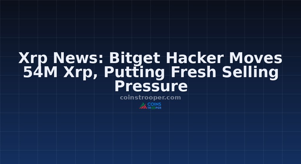 Xrp News: Bitget Hacker Moves 54M Xrp, Putting Fresh Selling Pressure