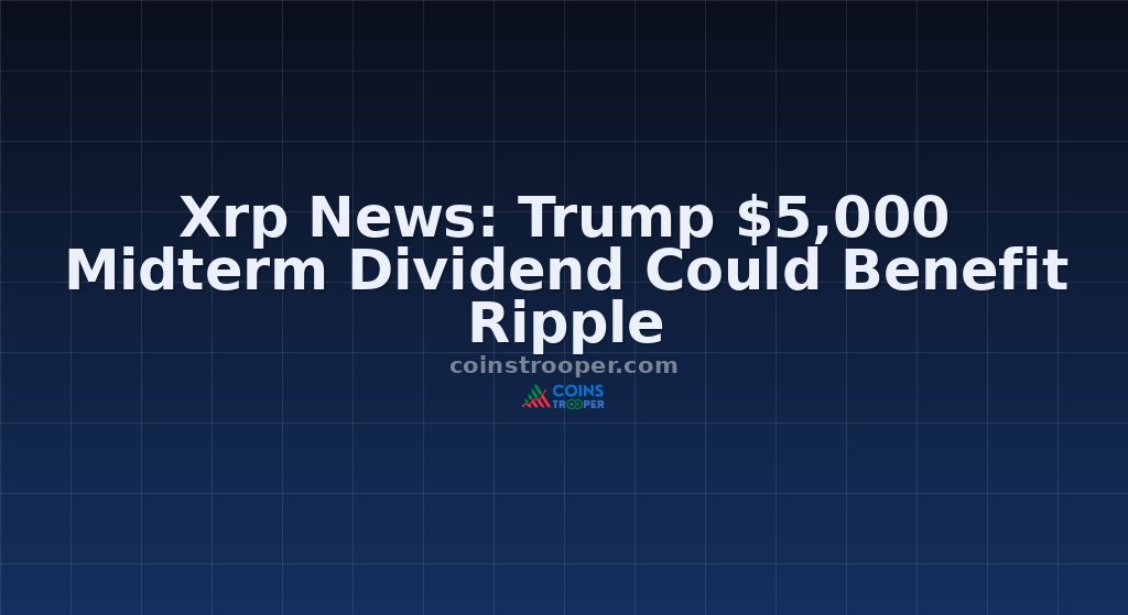 Xrp News: Trump $5,000 Midterm Dividend Could Benefit Ripple