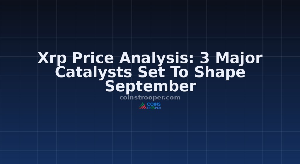 Xrp Price Analysis: 3 Major Catalysts Set To Shape September