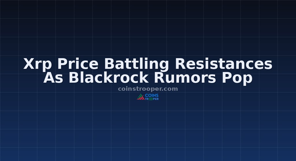 Xrp Price Battling Resistances As Blackrock Rumors Pop