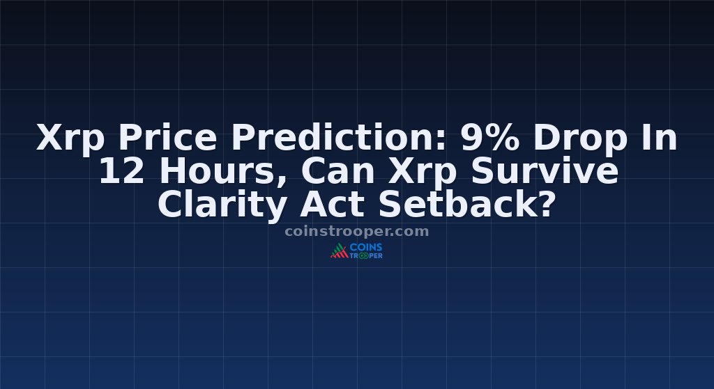 Xrp Price Prediction: 9% Drop In 12 Hours, Can Xrp Survive Clarity Act Setback?