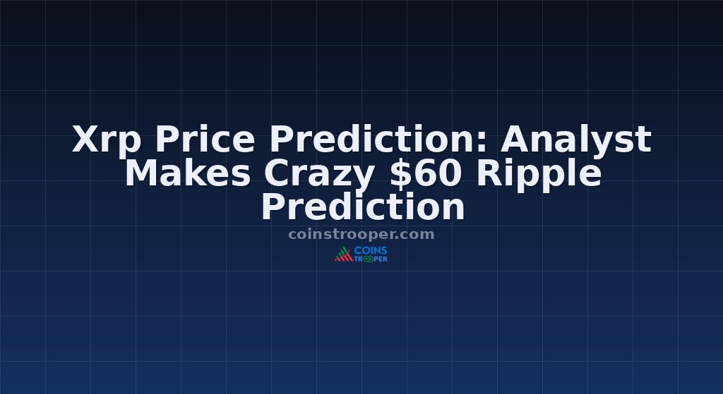 Xrp Price Prediction: Analyst Makes Crazy $60 Ripple Prediction