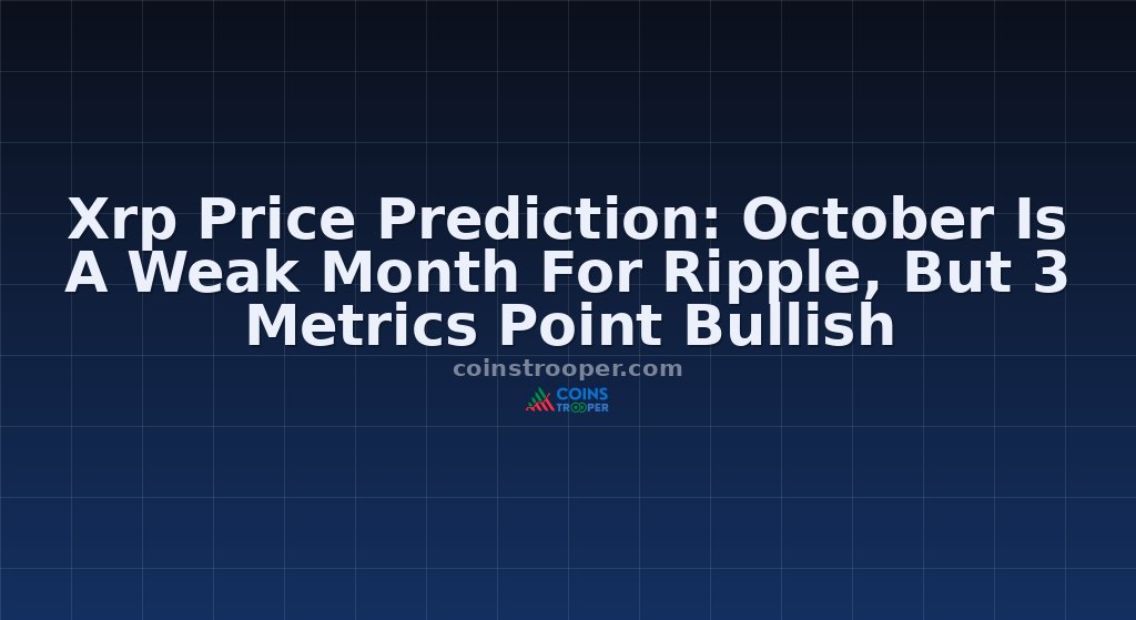 Xrp Price Prediction: October Is A Weak Month For Ripple, But 3 Metrics Point Bullish
