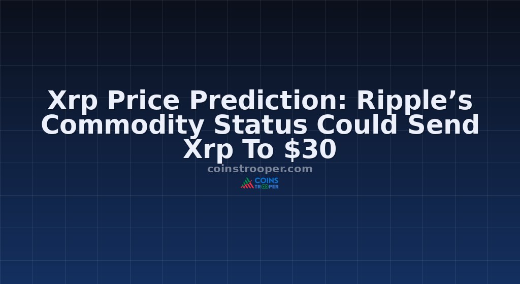 Xrp Price Prediction: Ripple’s Commodity Status Could Send Xrp To $30
