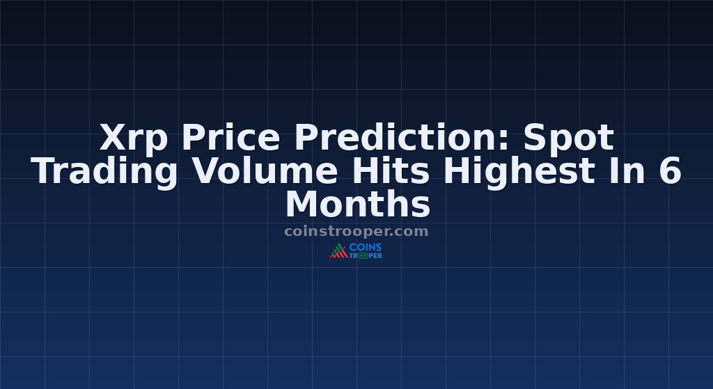 Xrp Price Prediction: Spot Trading Volume Hits Highest In 6 Months