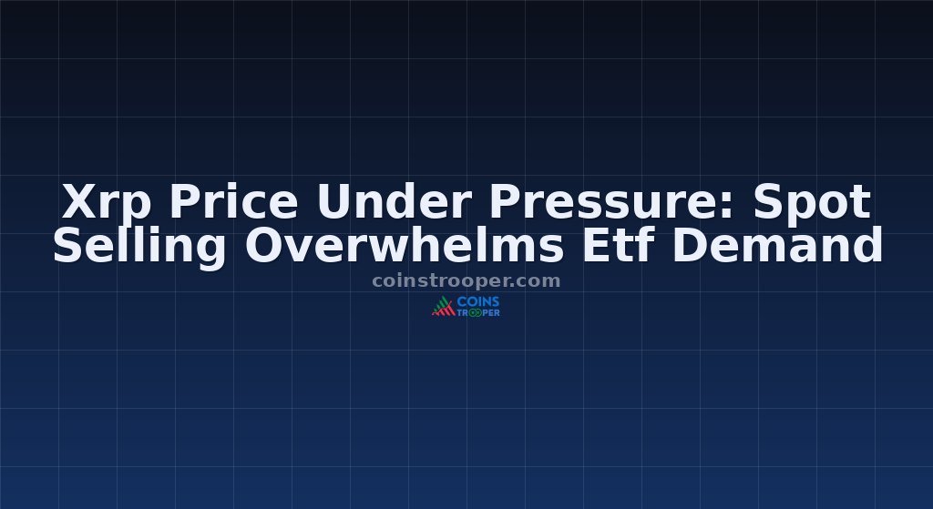 Xrp Price Under Pressure: Spot Selling Overwhelms Etf Demand