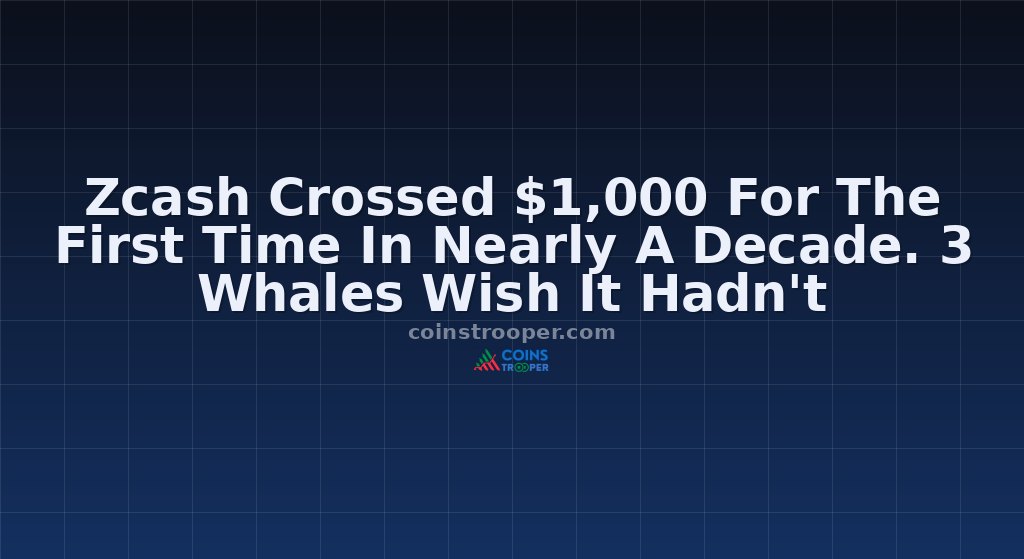 Zcash Crossed $1,000 For The First Time In Nearly A Decade. 3 Whales Wish It Hadn't
