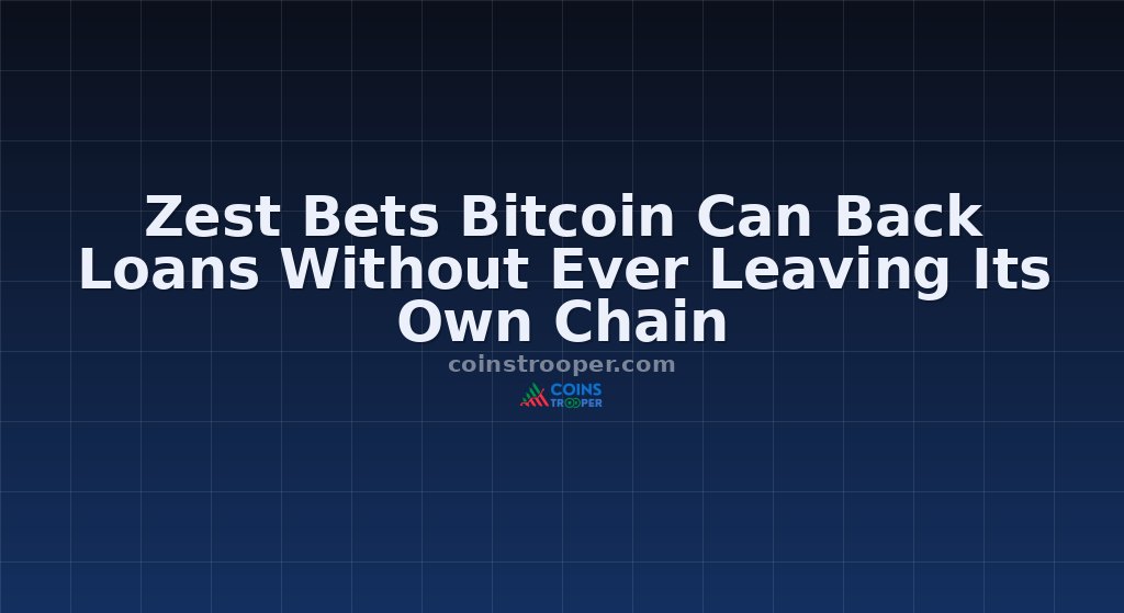 Zest Bets Bitcoin Can Back Loans Without Ever Leaving Its Own Chain 