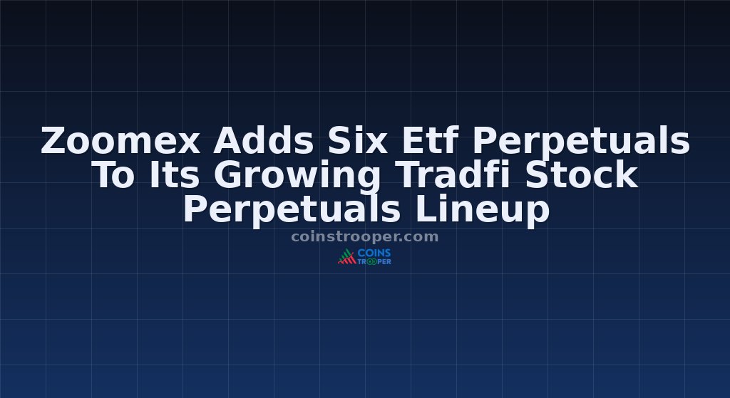 Zoomex Adds Six Etf Perpetuals To Its Growing Tradfi Stock Perpetuals Lineup
