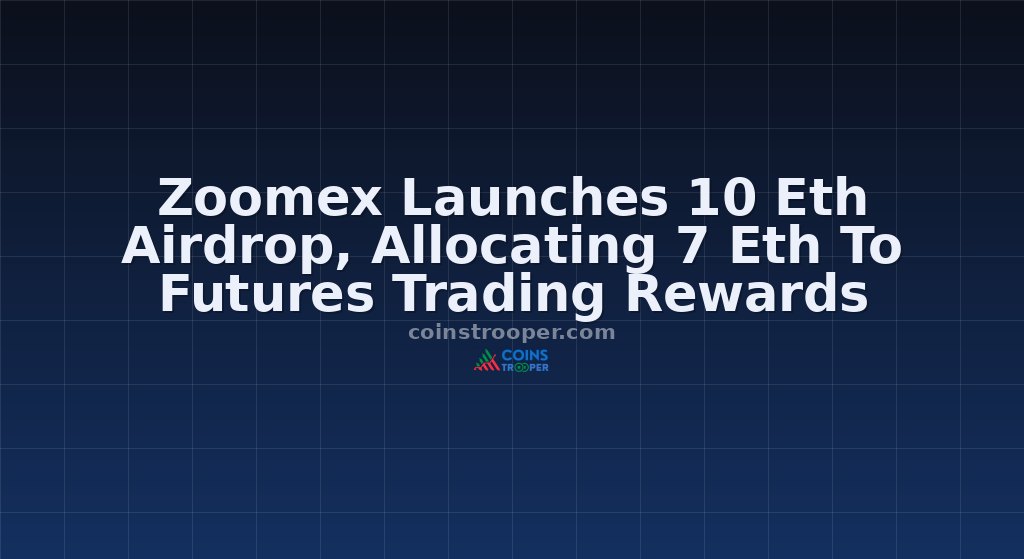Zoomex Launches 10 Eth Airdrop, Allocating 7 Eth To Futures Trading Rewards
