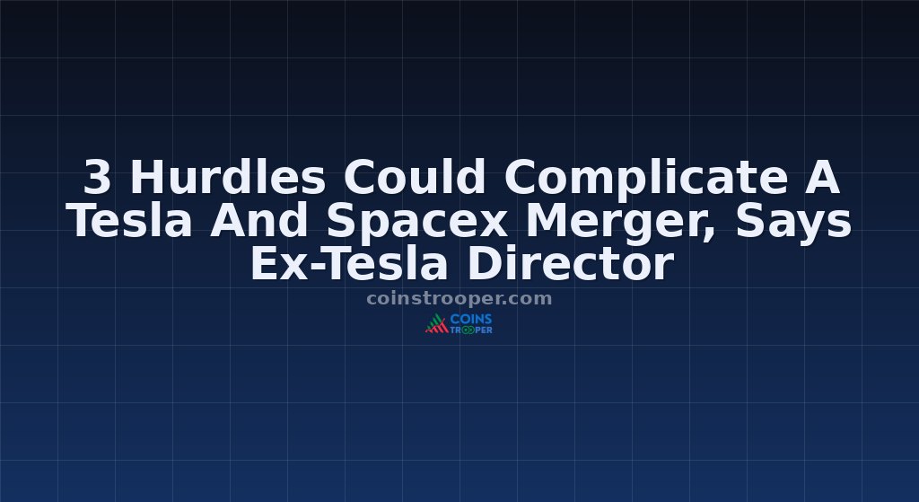 3 Hurdles Could Complicate A Tesla And Spacex Merger, Says Ex-Tesla Director