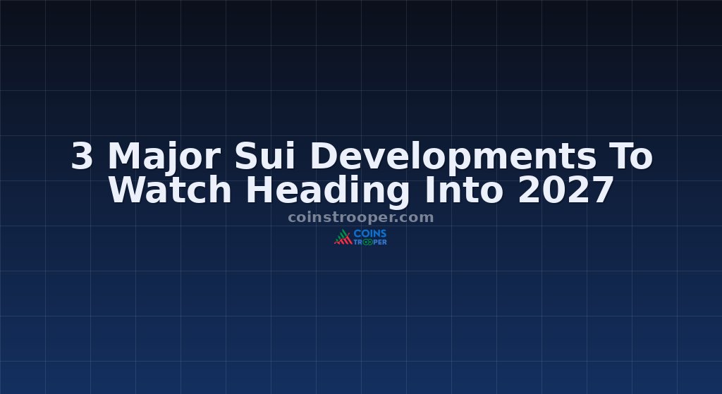 3 Major Sui Developments To Watch Heading Into 2027