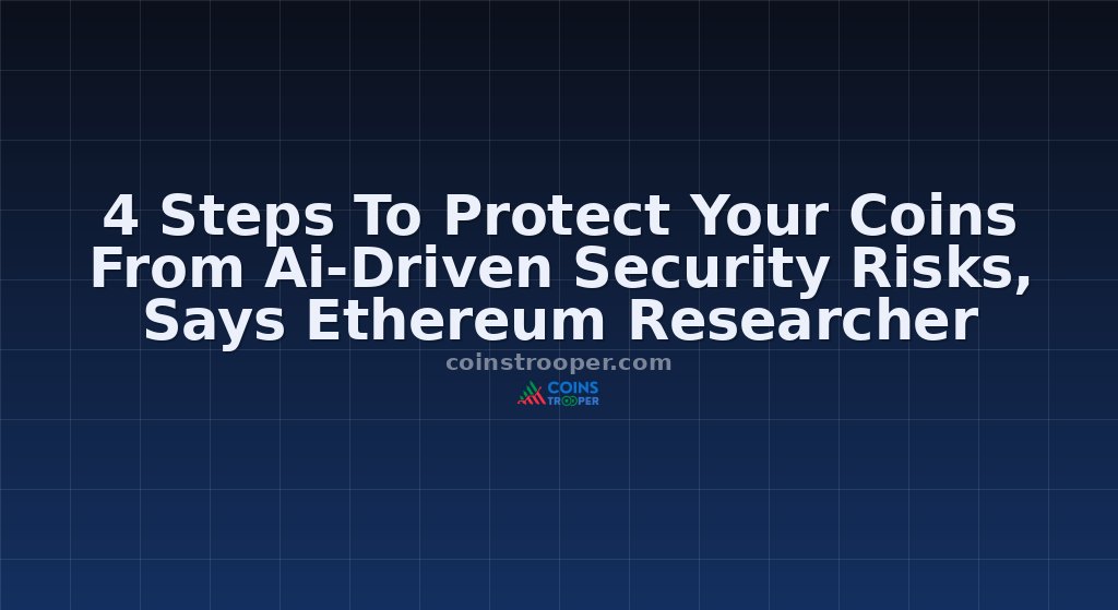 4 Steps To Protect Your Coins From Ai-Driven Security Risks, Says Ethereum Researcher