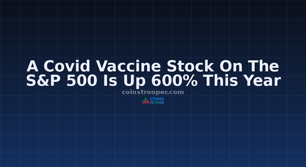 A Covid Vaccine Stock On The S&P 500 Is Up 600% This Year