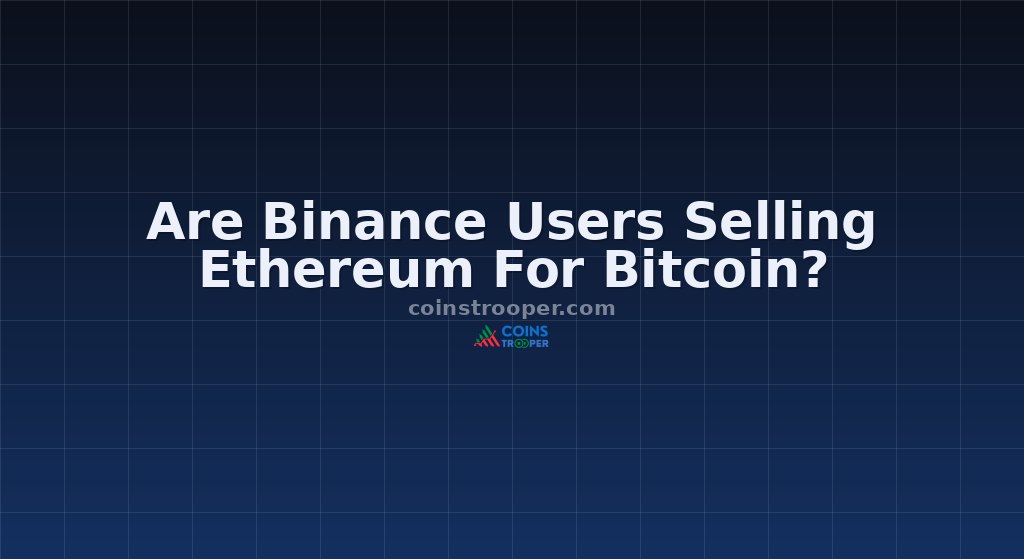 Are Binance Users Selling Ethereum For Bitcoin?