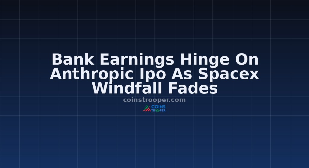 Bank Earnings Hinge On Anthropic Ipo As Spacex Windfall Fades
