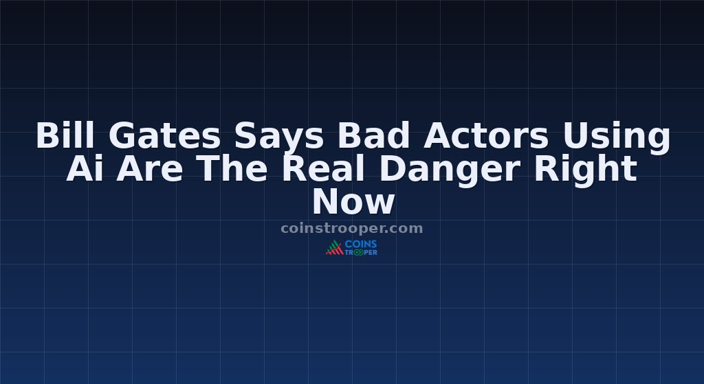 Bill Gates Says Bad Actors Using Ai Are The Real Danger Right Now