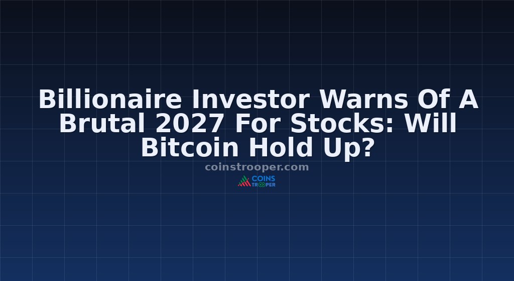 Billionaire Investor Warns Of A Brutal 2027 For Stocks: Will Bitcoin Hold Up? 