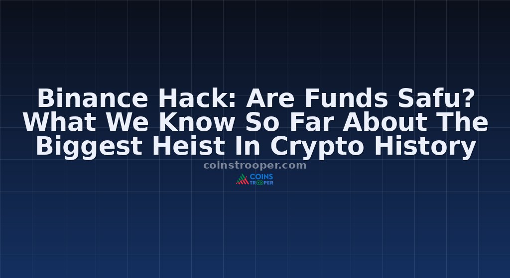 Binance Hack: Are Funds Safu? What We Know So Far About The Biggest Heist In Crypto History