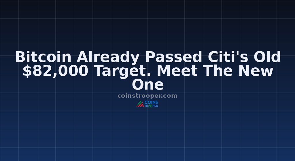 Bitcoin Already Passed Citi's Old $82,000 Target. Meet The New One