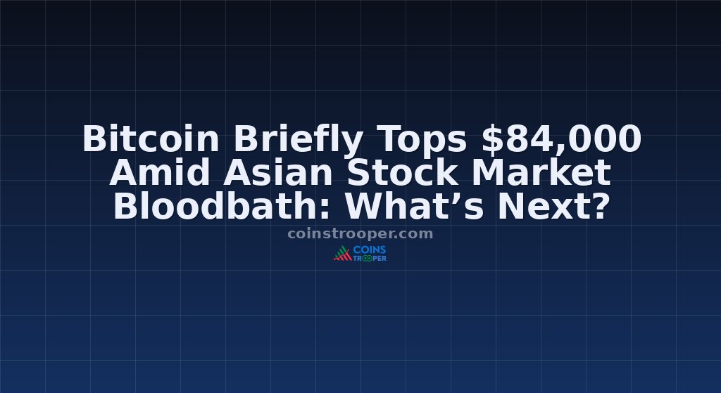 Bitcoin Briefly Tops $84,000 Amid Asian Stock Market Bloodbath: What’s Next?