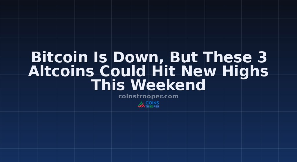 Bitcoin Is Down, But These 3 Altcoins Could Hit New Highs This Weekend