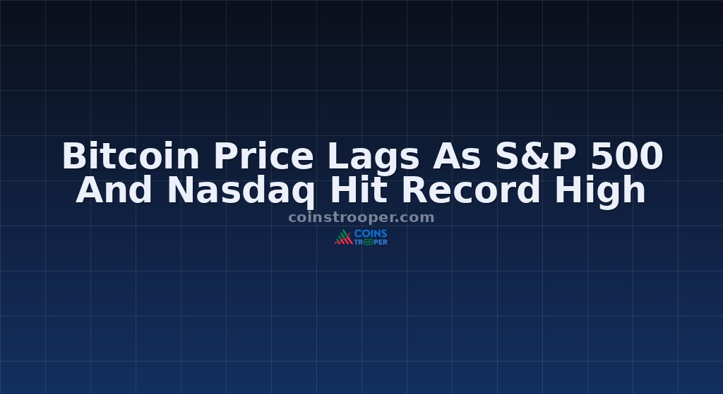Bitcoin Price Lags As S&P 500 And Nasdaq Hit Record High
