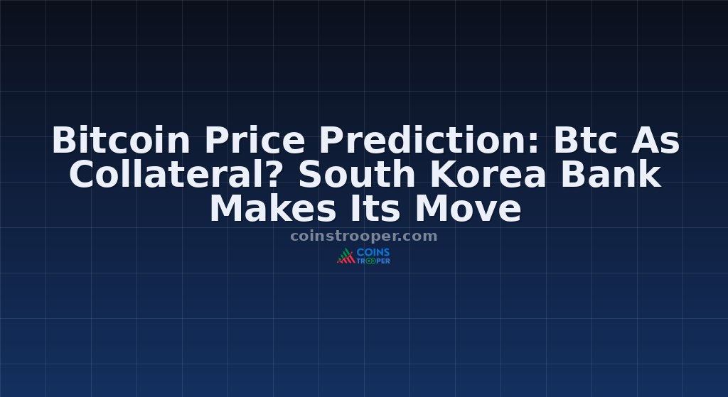 Bitcoin Price Prediction: Btc As Collateral? South Korea Bank Makes Its Move
