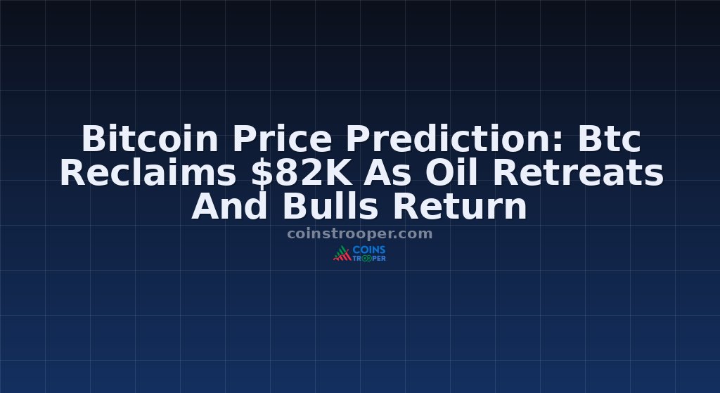 Bitcoin Price Prediction: Btc Reclaims $82K As Oil Retreats And Bulls Return
