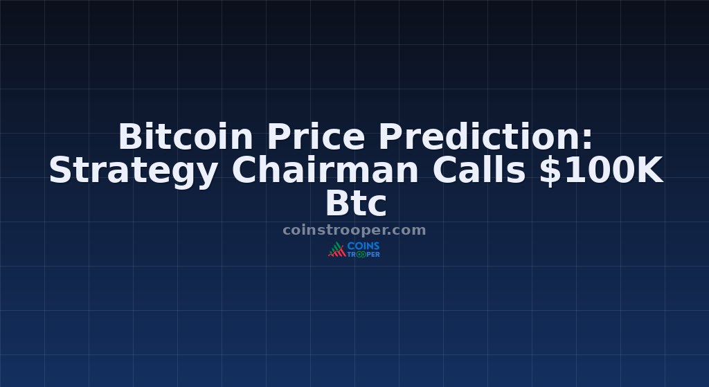 Bitcoin Price Prediction: Strategy Chairman Calls $100K Btc